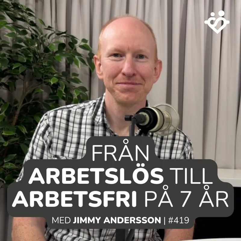 419. Från arbetslös till arbetsfri på 7 år | Med Jimmy Andersson artwork