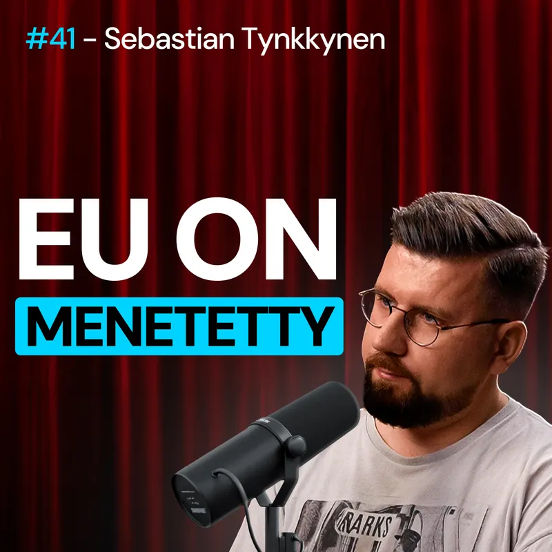 #41 – Sebastian Tynkkynen: EU on MENETETTY ja Suomea kupataan artwork