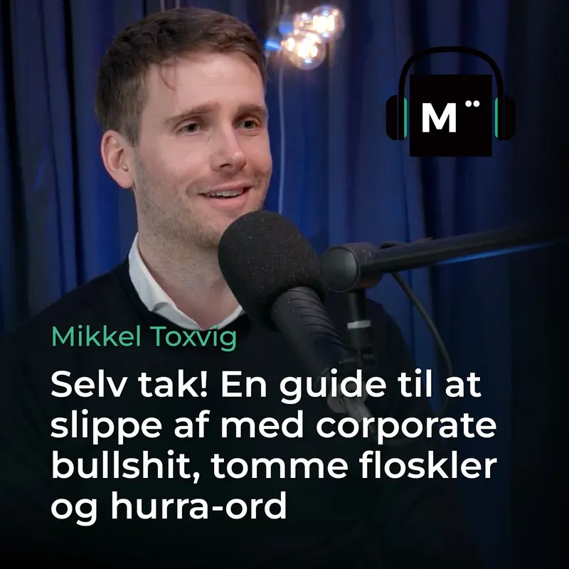 91. Selv tak! En guide til at slippe af med corporate bullshit, tomme floskler og hurra-ord – med Mikkel Toxvig artwork