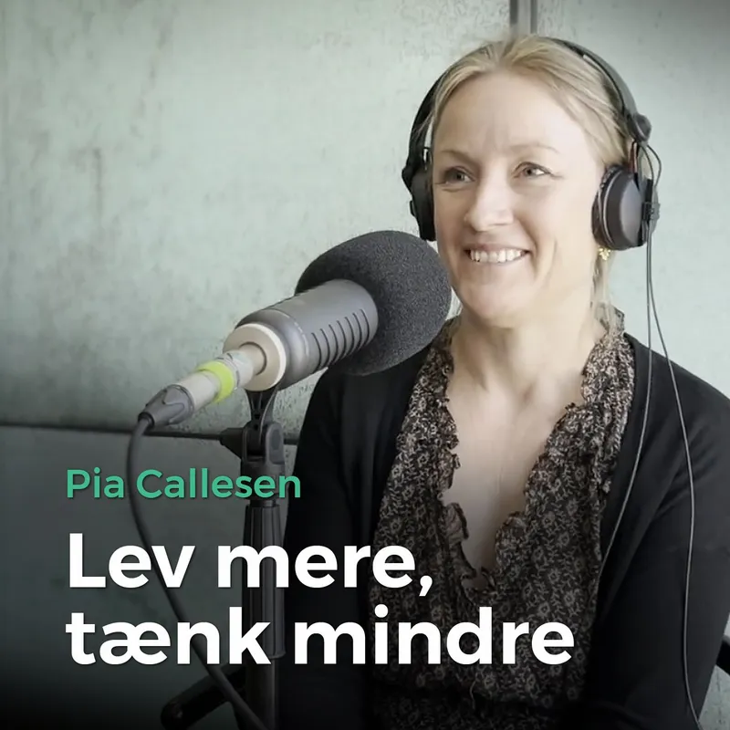 82. Lev mere, tænk mindre – med Pia Callesen artwork