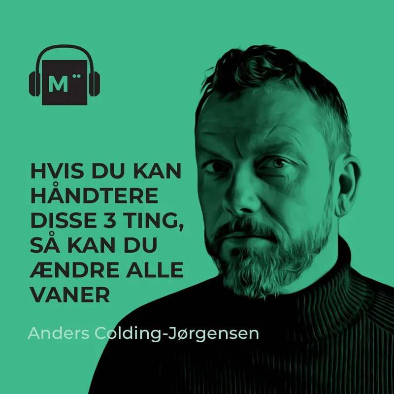 98. Hvis du kan håndtere disse 3 ting, så kan du ændre alle vaner – med Anders Colding-Jørgensen artwork