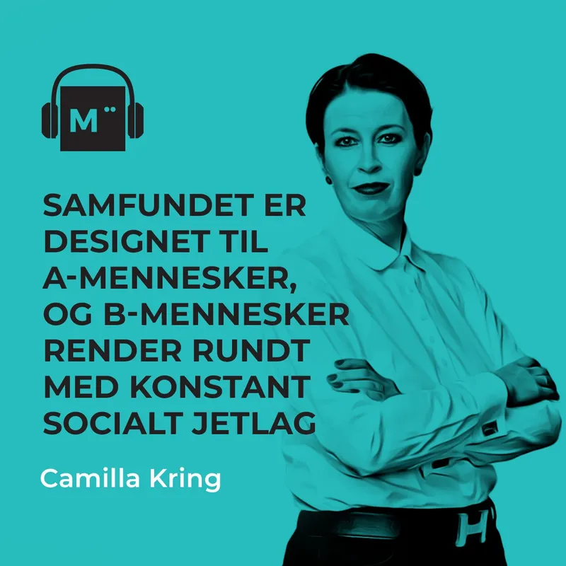 102. Samfundet er designet til A-mennesker, og B-mennesker render rundt med konstant socialt jetlag – med Camilla Kring artwork