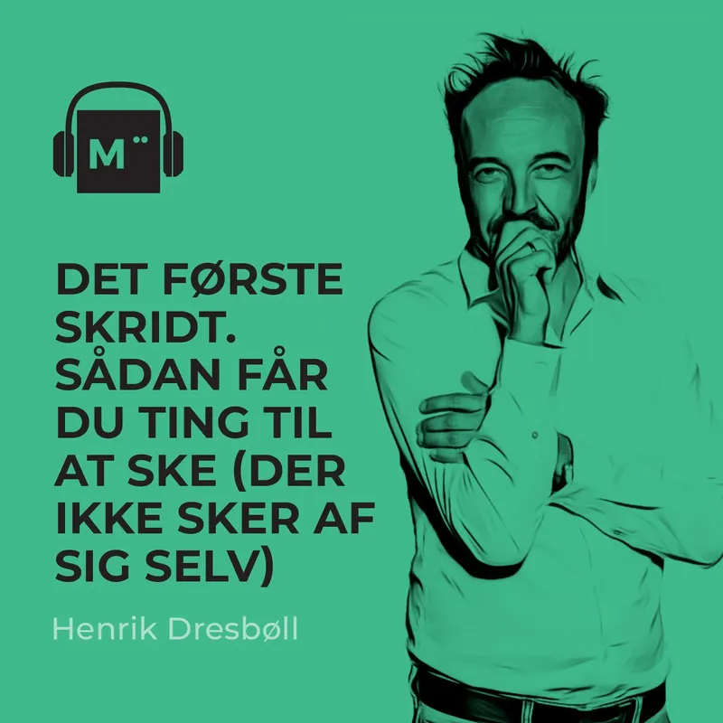 95. Det første skridt. Sådan får du ting til at ske (der ikke sker af sig selv) – med Henrik Dresbøll artwork