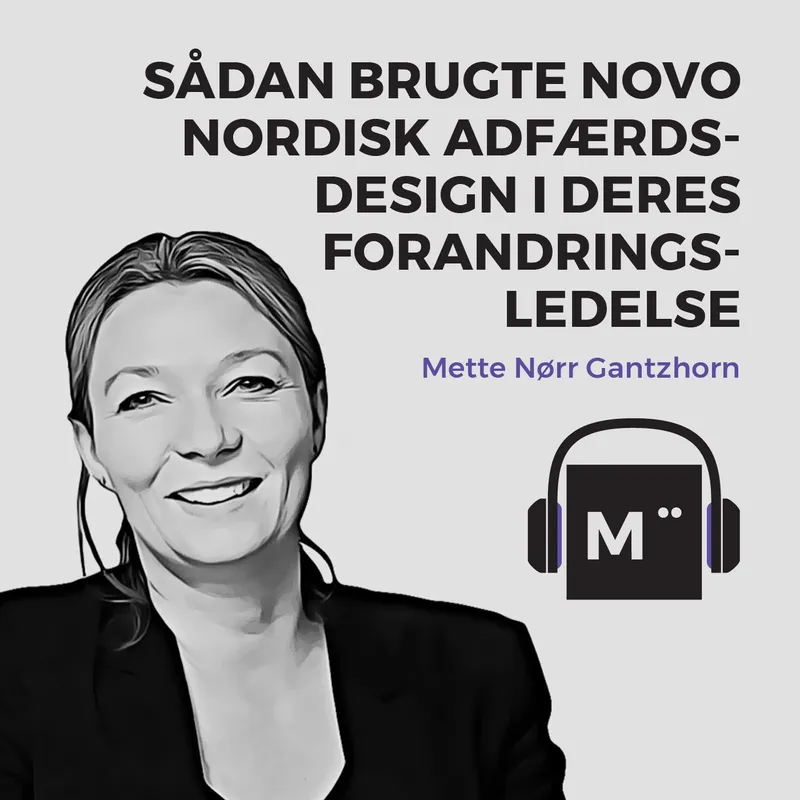 31. Sådan brugte Novo Nordisk adfærdsdesign i deres forandringsledelse – med Mette Nørr Gantzhorn artwork