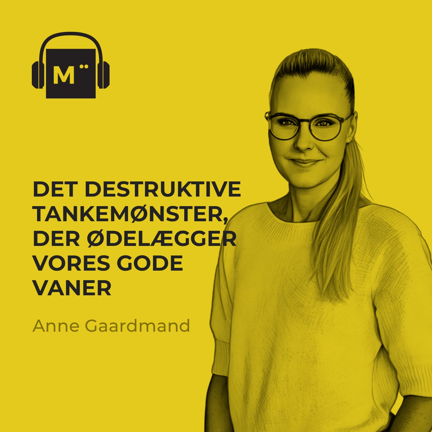 120. Det destruktive tankemønster, der ødelægger vores gode vaner – med Anne Gaardmand artwork