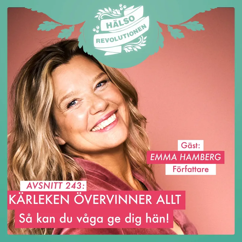 AVSNITT 243: KÄRLEKEN ÖVERVINNER ALLT – Emma Hamberg om att ge sig hän och våga artwork